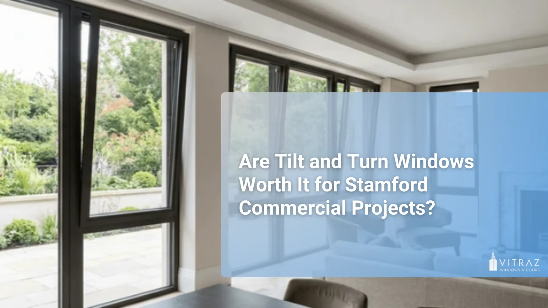 Are Tilt and Turn Windows Worth It for Stamford Commercial Projects?