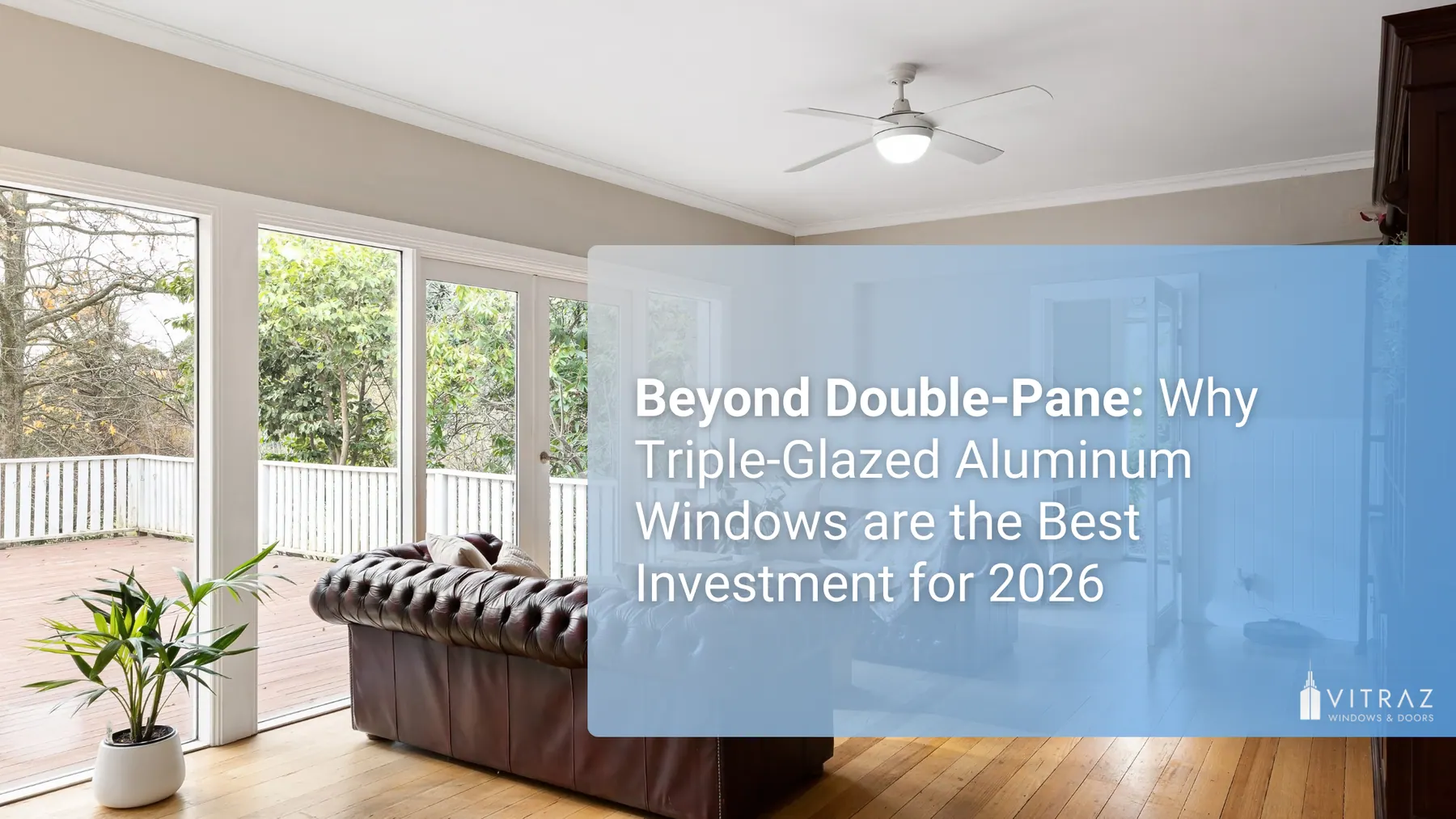 Beyond Double-Pane: Why Triple-Glazed Aluminum Windows are the Best Investment for 2026