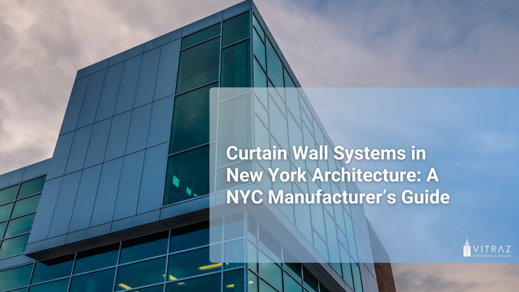 Curtain Wall Systems in New York Architecture: A NYC Manufacturer’s Guide