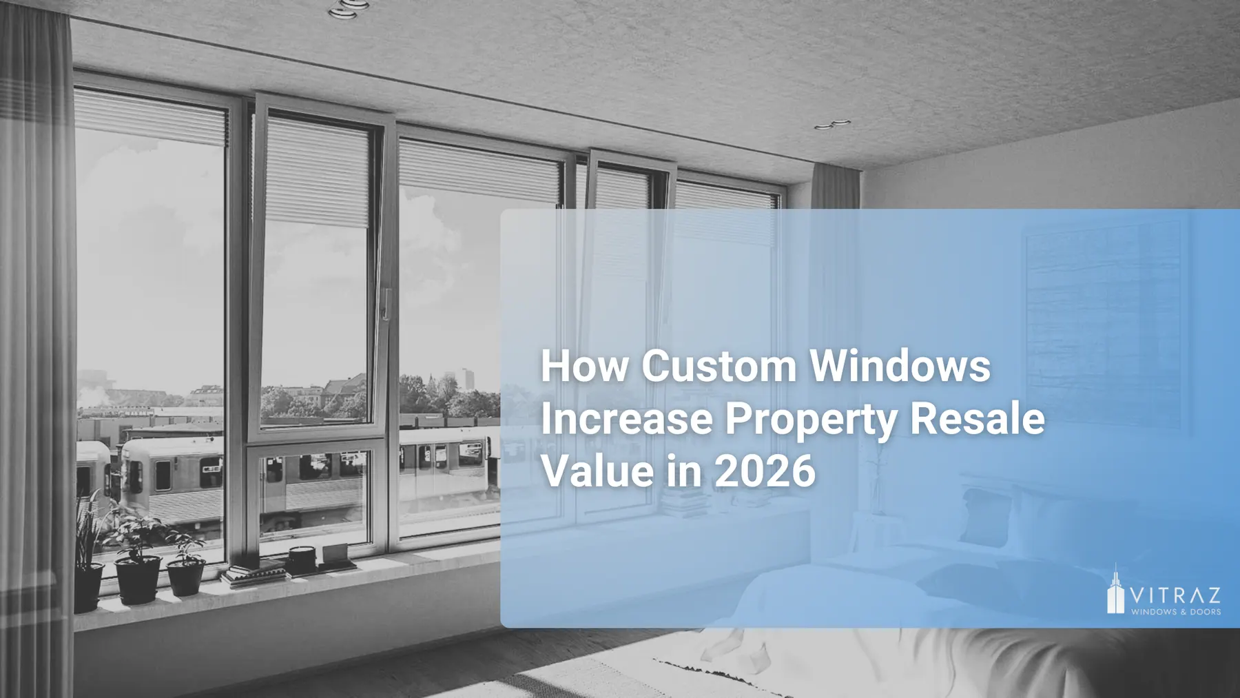 Smart Investments: How Custom Windows Increase Property Resale Value in 2026