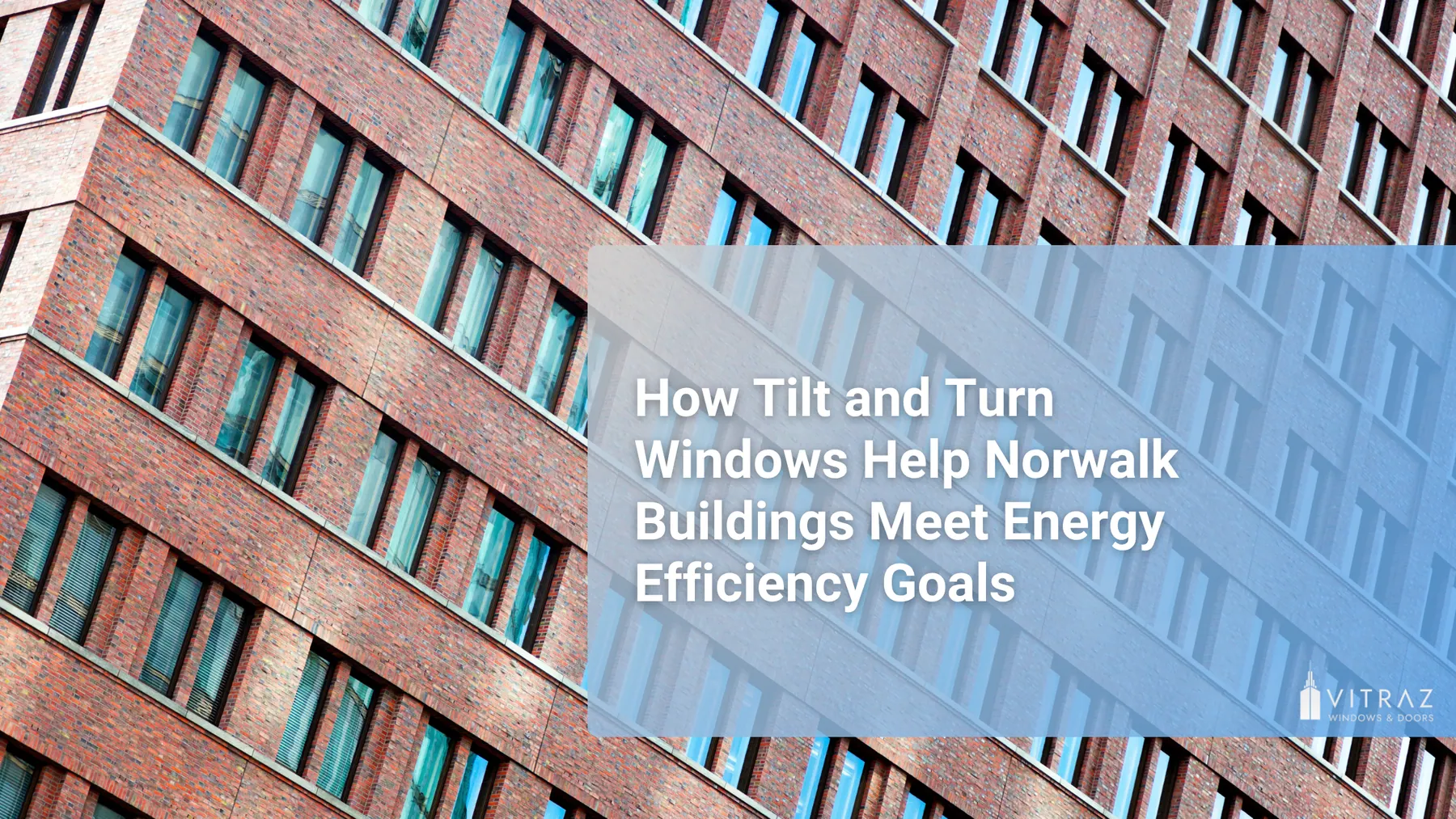 How Tilt and Turn Windows Help Norwalk Buildings Meet Energy Efficiency Goals