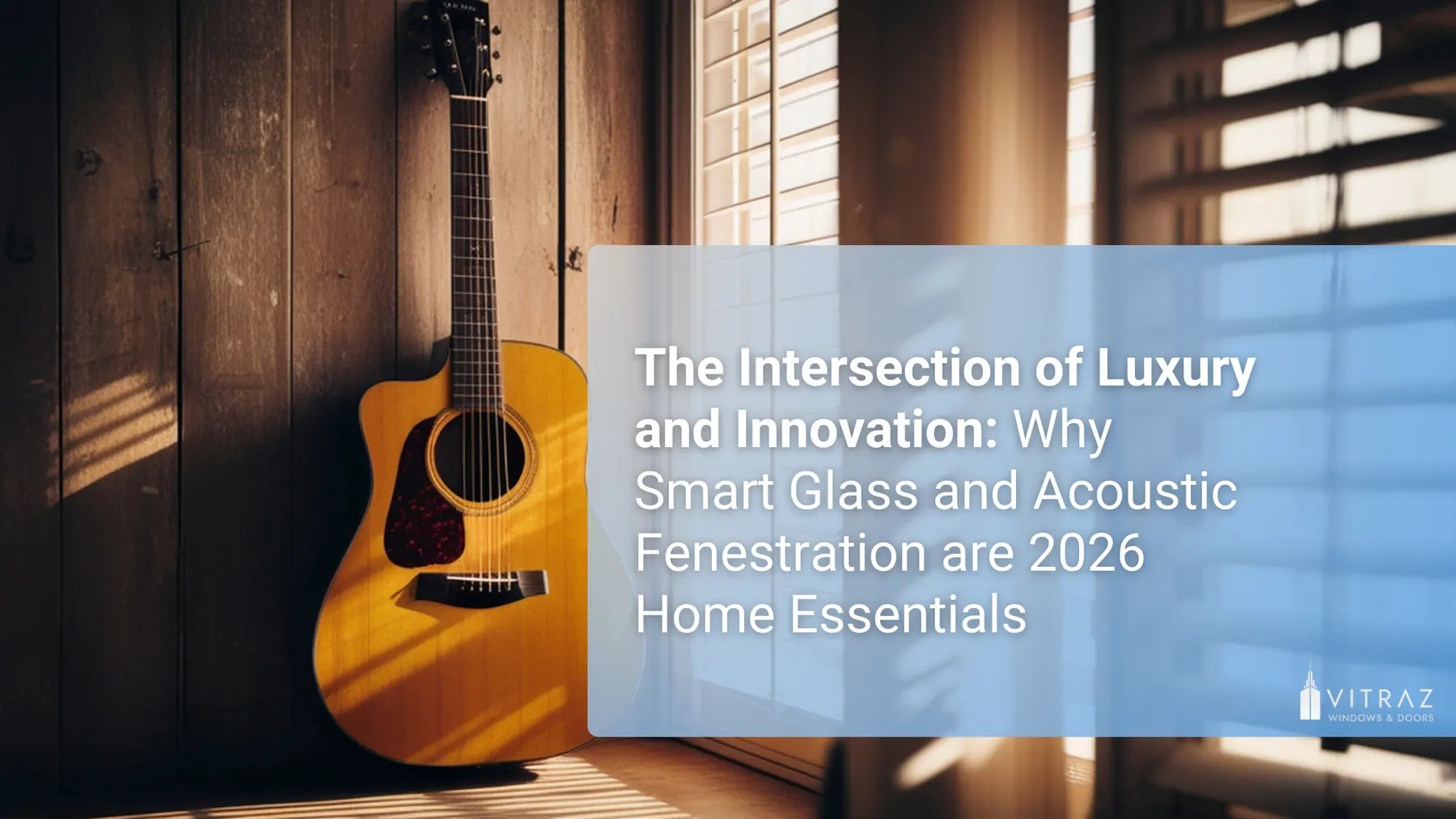 The Intersection of Luxury and Innovation: Why Smart Glass and Acoustic Fenestration are 2026 Home Essentials