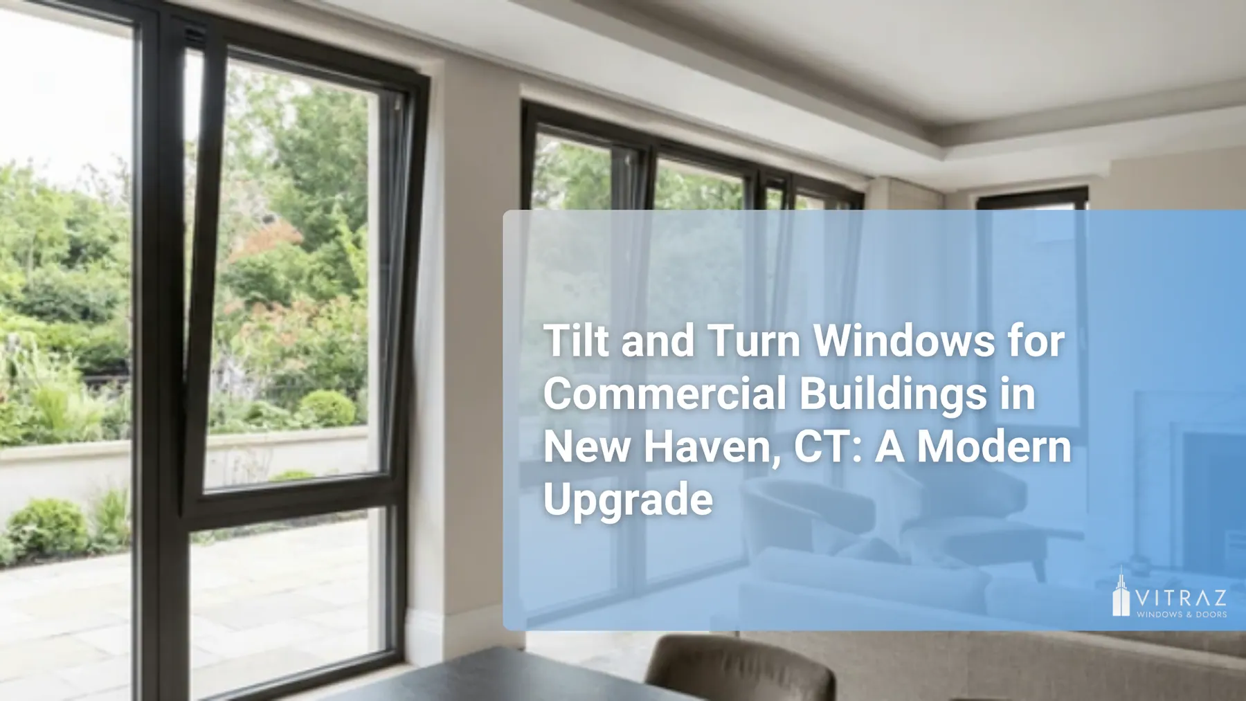 Tilt and Turn Windows for Commercial Buildings in New Haven, CT: A Modern Upgrade